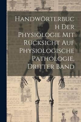 Produktbild: Handw&ouml;rterbuch der Physiologie mit R&uuml;cksicht auf physiologische Pathologie, Dritter Band