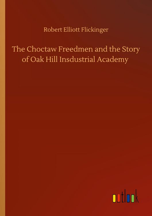 Produktbild: The Choctaw Freedmen and the Story of Oak Hill Insdustrial Academy