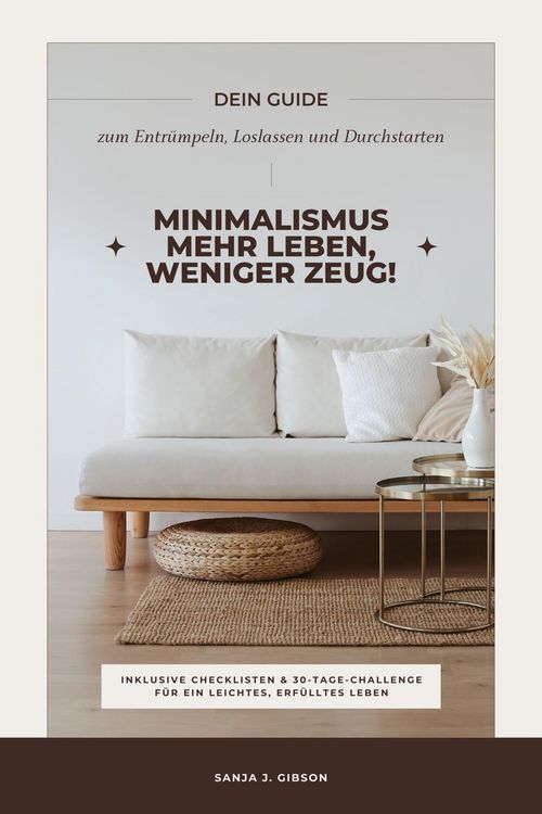 Produktbild: Minimalismus - Mehr Leben, weniger Zeug! (Dein Guide zum Entr&uuml;mpeln, Loslassen und Durchstarten - inklusive Checklisten und 30-Tage-Challenge f&uuml;r ein