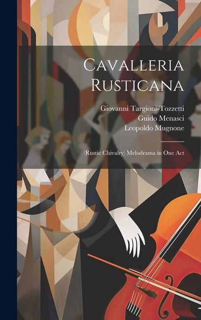 Produktbild: Cavalleria Rusticana: (Rustic Chivalry) Melodrama in One Act