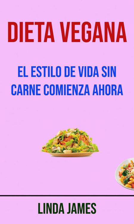 Produktbild: Dieta Vegana: El Estilo De Vida Sin Carne Comienza Ahora