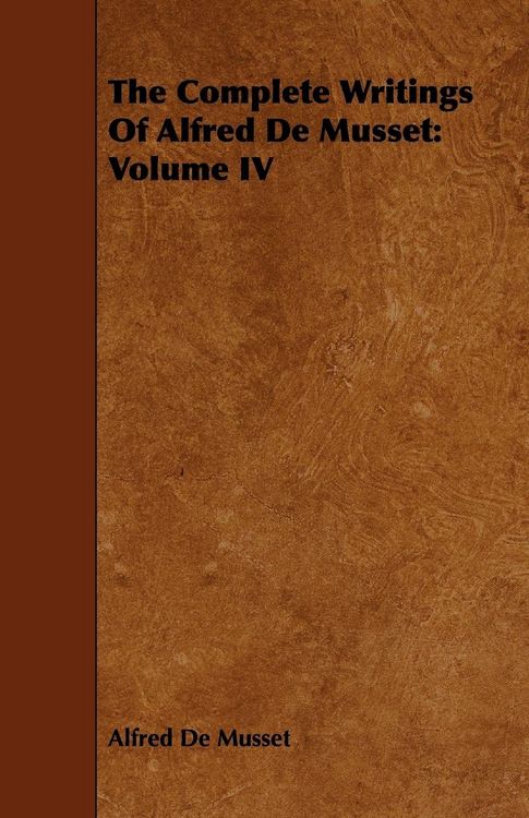 Produktbild: The Complete Writings Of Alfred De Musset