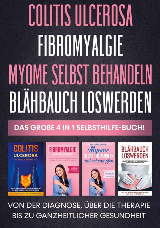 Produktbild: Colitis ulcerosa | Fibromyalgie | Myome selbst behandeln | Bl&auml;hbauch loswerden - Das gro&szlig;e 4 in 1 Selbsthilfe-Buch: Von der Diagnose, &uuml;ber die Therapie bis zu ganzheitlicher Gesundheit