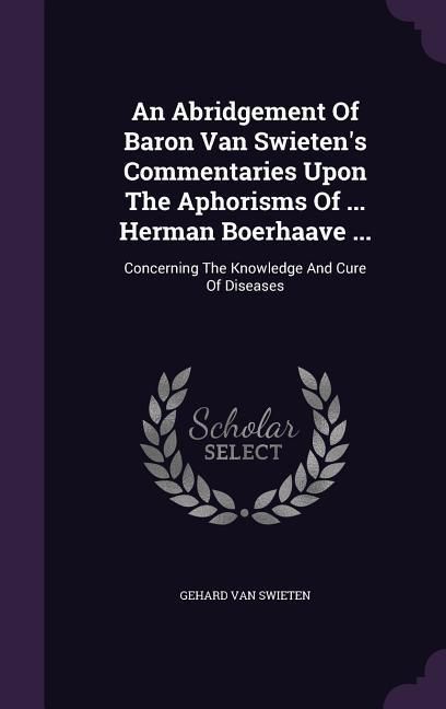 Produktbild: An Abridgement Of Baron Van Swieten's Commentaries Upon The Aphorisms Of ... Herman Boerhaave ...