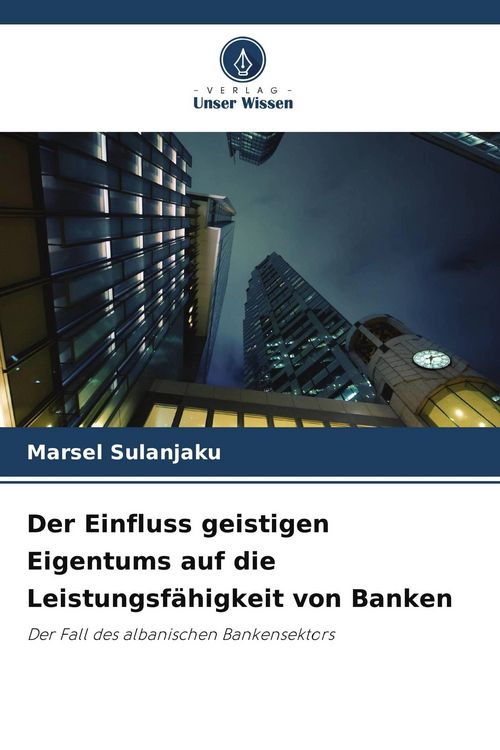 Produktbild: Der Einfluss geistigen Eigentums auf die Leistungsf&auml;higkeit von Banken