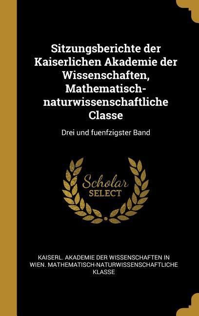 Produktbild: Sitzungsberichte der Kaiserlichen Akademie der Wissenschaften, Mathematisch-naturwissenschaftliche Classe: Drei und fuenfzigster Band