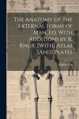 Produktbild: The Anatomy of the External Forms of Man, Ed. With Additions by R. Knox. [With] Atlas [And] Plates