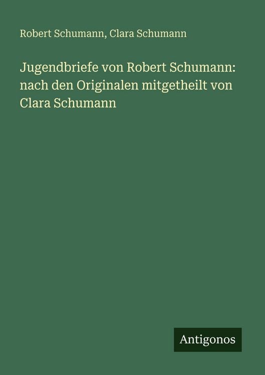 Produktbild: Jugendbriefe von Robert Schumann: nach den Originalen mitgetheilt von Clara Schumann