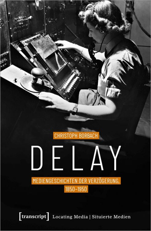 Produktbild: Delay – Mediengeschichten der Verzögerung, 1850-1950