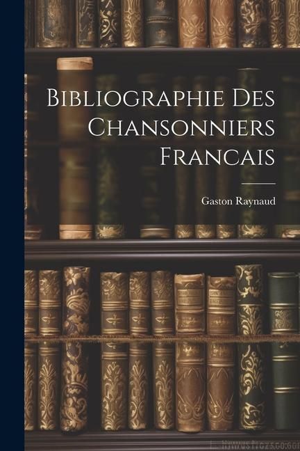 Produktbild: Bibliographie Des Chansonniers Francais