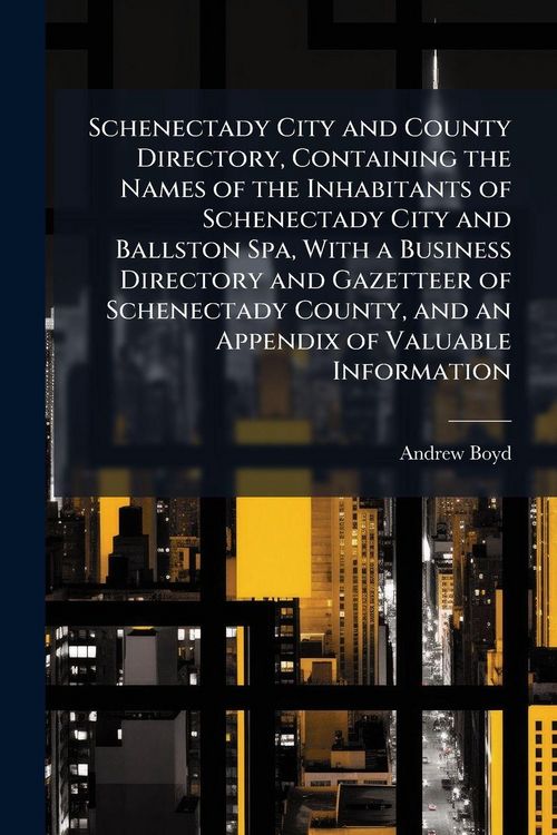 Produktbild: Schenectady City and County Directory, Containing the Names of the Inhabitants of Schenectady City and Ballston Spa, With a Business Directory and Gaz