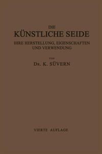 Produktbild: Die K&uuml;nstliche Seide ihre Herstellung, Eigenschaften und Verwendung