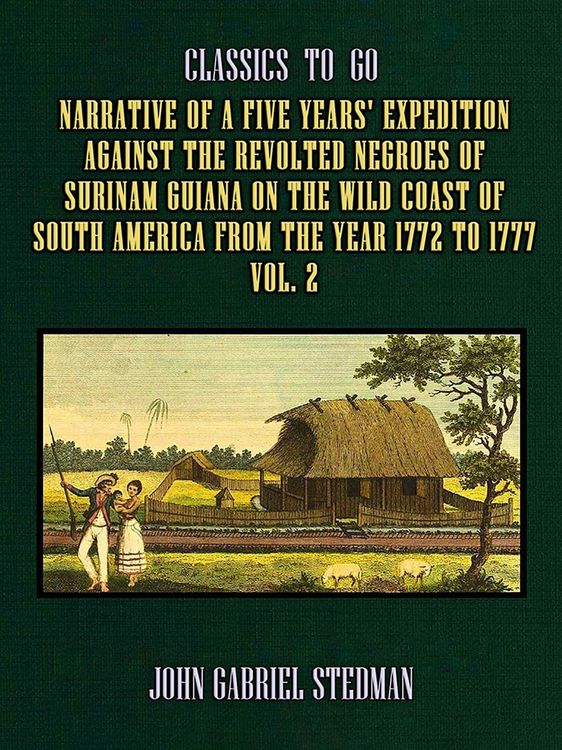 Produktbild: Narrative of a five years' Expedition against the Revolted Negroes of Surinam Guiana on the Wild Coast of South America From the Year 1772 to 1777 Vol