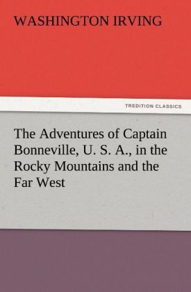 Produktbild: The Adventures of Captain Bonneville, U. S. A., in the Rocky Mountains and the Far West