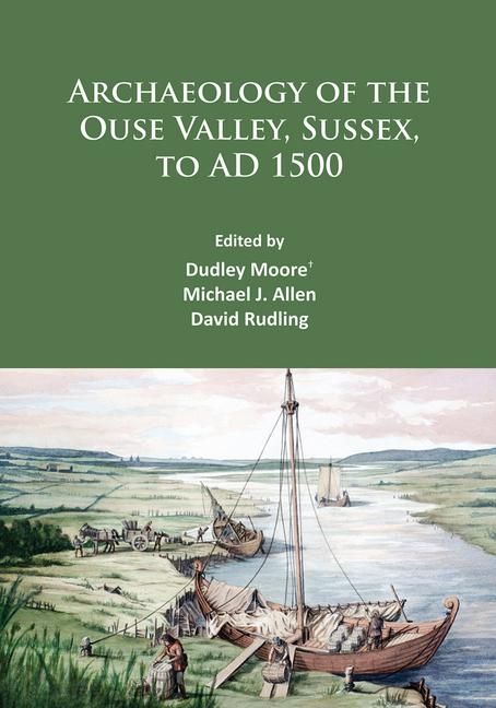 Produktbild: Archaeology of the Ouse Valley, Sussex, to AD 1500