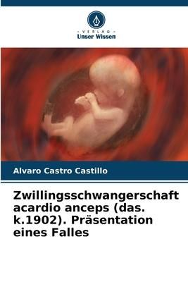 Produktbild: Zwillingsschwangerschaft acardio anceps (das. k.1902). Pr&auml;sentation eines Falles
