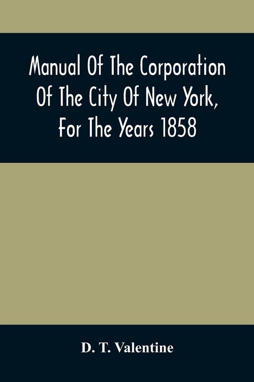 Produktbild: Manual Of The Corporation Of The City Of New York, For The Years 1858