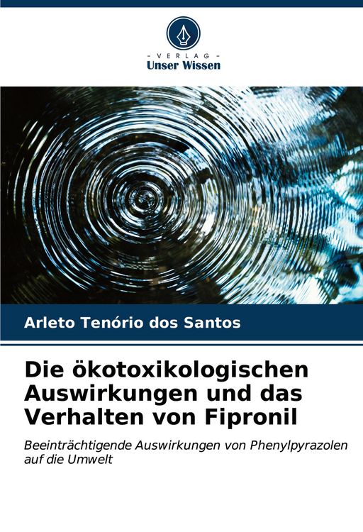 Produktbild: Die &ouml;kotoxikologischen Auswirkungen und das Verhalten von Fipronil