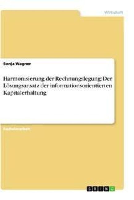 Produktbild: Harmonisierung der Rechnungslegung: Der L&ouml;sungsansatz der informationsorientierten Kapitalerhaltung
