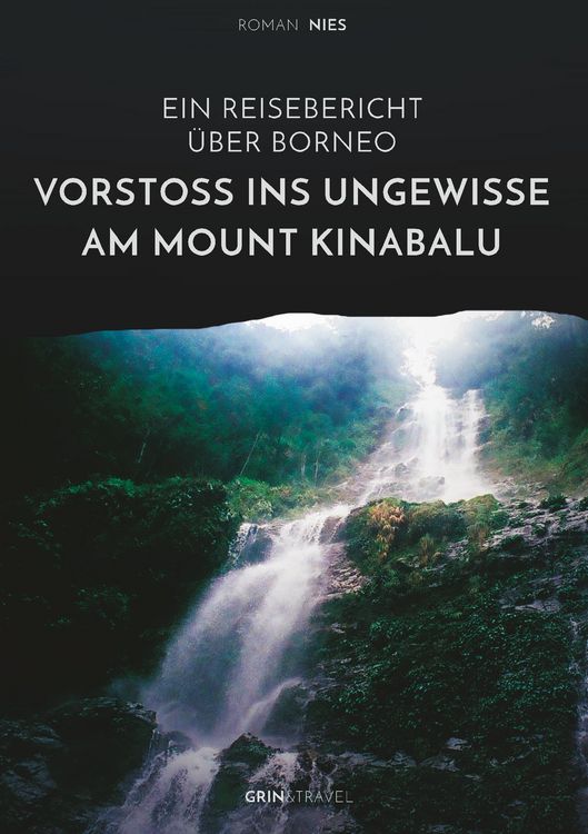 Produktbild: Vorsto&szlig; ins Ungewisse am Mount Kinabalu. Ein Reisebericht &uuml;ber Borneo