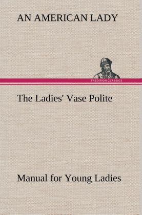 Produktbild: The Ladies' Vase Polite Manual for Young Ladies
