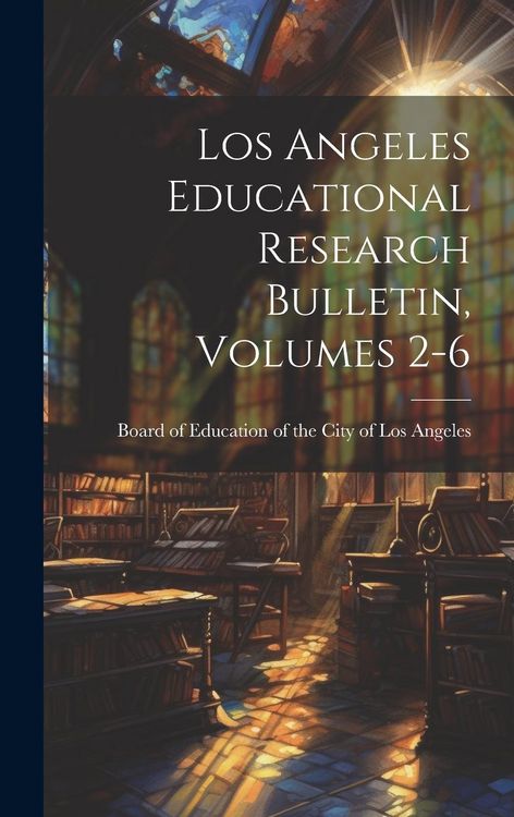 Produktbild: Los Angeles Educational Research Bulletin, Volumes 2-6