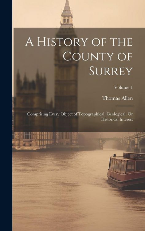 Produktbild: A History of the County of Surrey: Comprising Every Object of Topographical, Geological, Or Historical Interest; Volume 1
