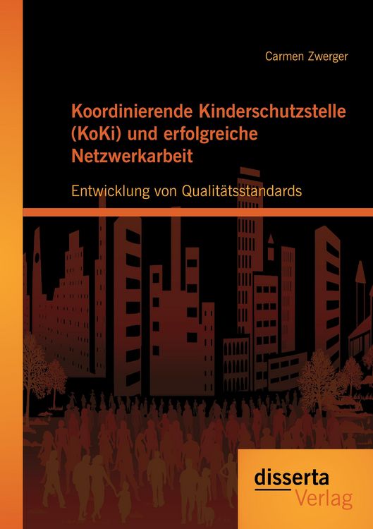 Produktbild: Koordinierende Kinderschutzstelle (KoKi) und erfolgreiche Netzwerkarbeit: Entwicklung von Qualit&auml;tsstandards