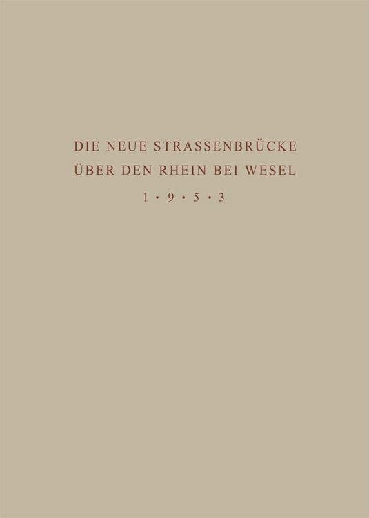 Produktbild: Denkschrift zur &Uuml;bergabe der Wiederhergestellten Strassenbr&uuml;cke &uuml;ber den Rhein bei Wesel an den Verkehr am 18. Juni 1953