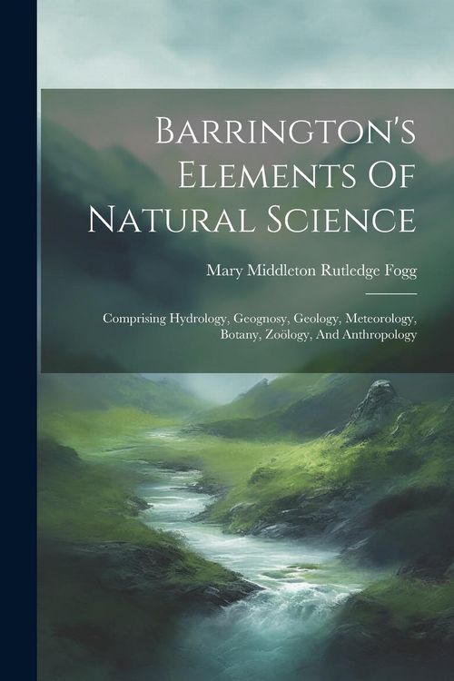 Produktbild: Barrington's Elements Of Natural Science: Comprising Hydrology, Geognosy, Geology, Meteorology, Botany, Zo&ouml;logy, And Anthropology