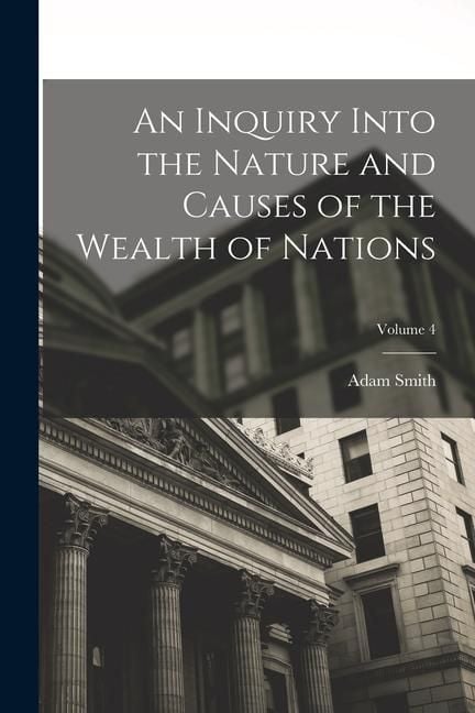 Produktbild: An Inquiry Into the Nature and Causes of the Wealth of Nations; Volume 4