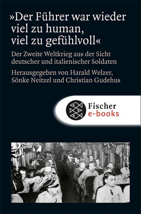 Produktbild: &raquo;Der F&uuml;hrer war wieder viel zu human, viel zu gef&uuml;hlvoll!&laquo;