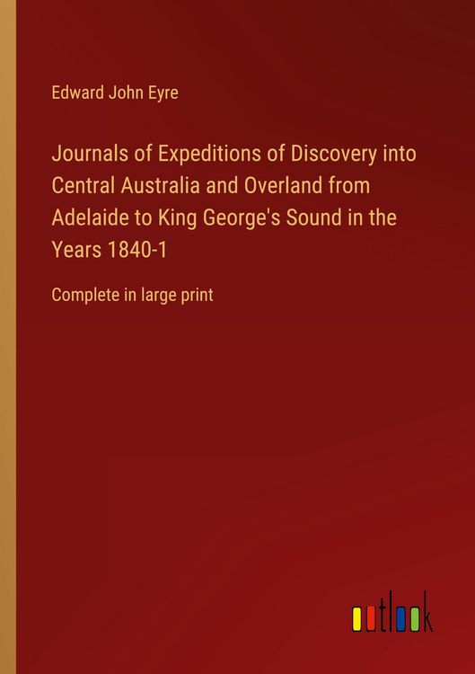 Produktbild: Journals of Expeditions of Discovery into Central Australia and Overland from Adelaide to King George's Sound in the Years 1840-1