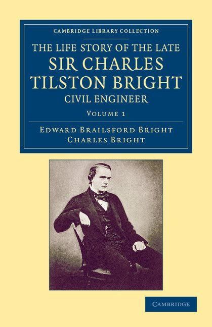 Produktbild: The Life Story of the Late Sir Charles Tilston Bright, Civil Engineer - Volume 1