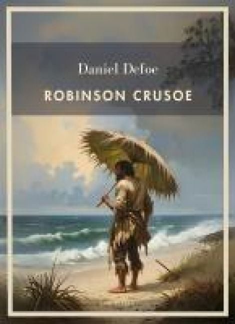 Produktbild: Daniel Defoe: Robinson Crusoe. Vollst&auml;ndige Neuausgabe