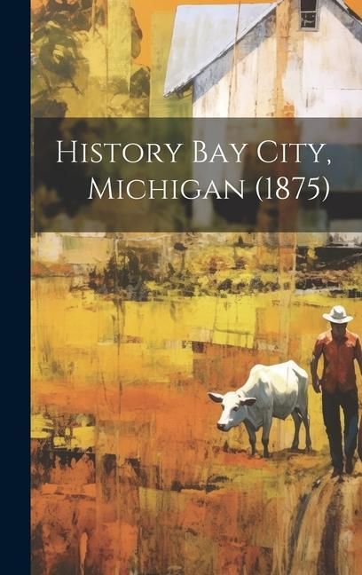Produktbild: History Bay City, Michigan (1875)