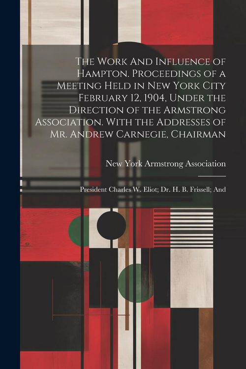 Produktbild: The Work And Influence of Hampton. Proceedings of a Meeting Held in New York City February 12, 1904, Under the Direction of the Armstrong Association.