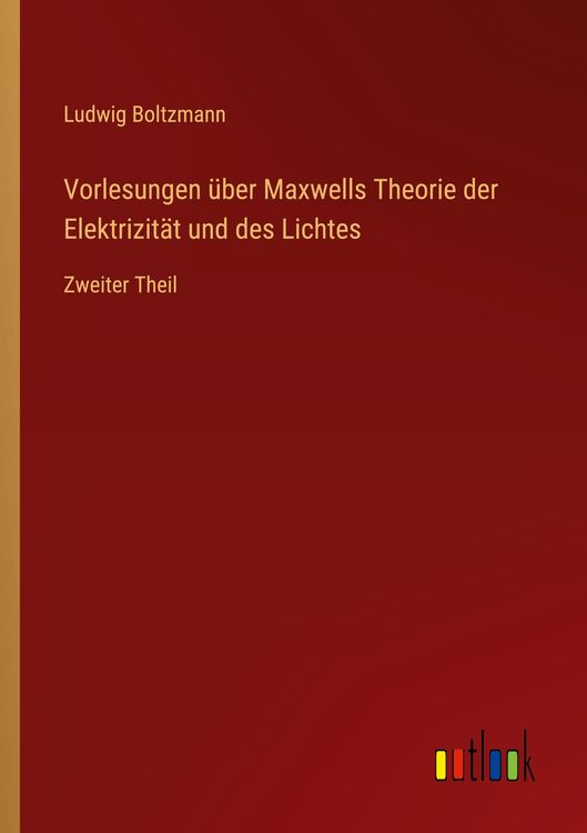 Produktbild: Vorlesungen &uuml;ber Maxwells Theorie der Elektrizit&auml;t und des Lichtes