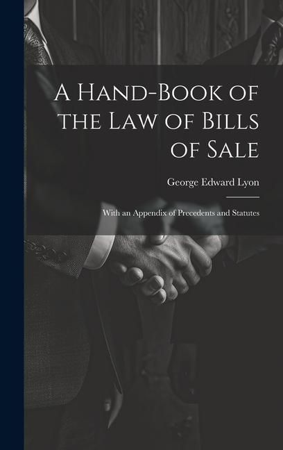 Produktbild: A Hand-Book of the Law of Bills of Sale: With an Appendix of Precedents and Statutes