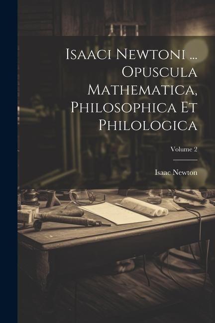 Produktbild: Isaaci Newtoni ... Opuscula Mathematica, Philosophica Et Philologica; Volume 2