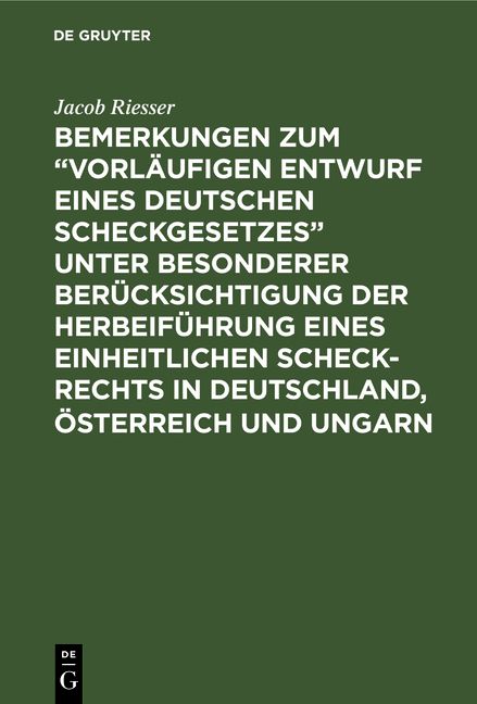Produktbild: Bemerkungen zum &ldquo;Vorl&auml;ufigen Entwurf eines Deutschen Scheckgesetzes&rdquo; unter besonderer Ber&uuml;cksichtigung der Herbeif&uuml;hrung eines einheitlichen Scheck-Rechts in Deutschland, &Ouml;sterreich und Ungarn