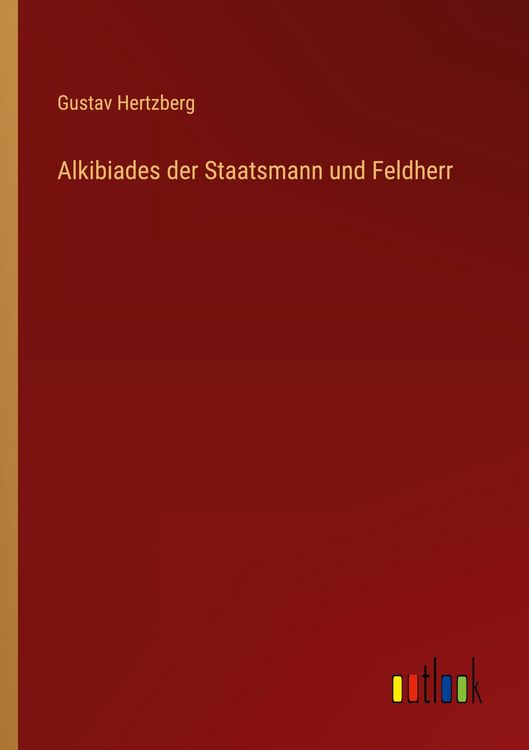 Produktbild: Alkibiades der Staatsmann und Feldherr