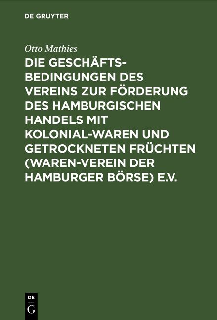 Produktbild: Die Gesch&auml;ftsbedingungen des Vereins zur F&ouml;rderung des Hamburgischen Handels mit Kolonialwaren und getrockneten Fr&uuml;chten (Waren-Verein der Hamburger B