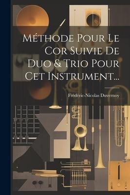 Produktbild: M&eacute;thode Pour Le Cor Suivie De Duo & Trio Pour Cet Instrument...