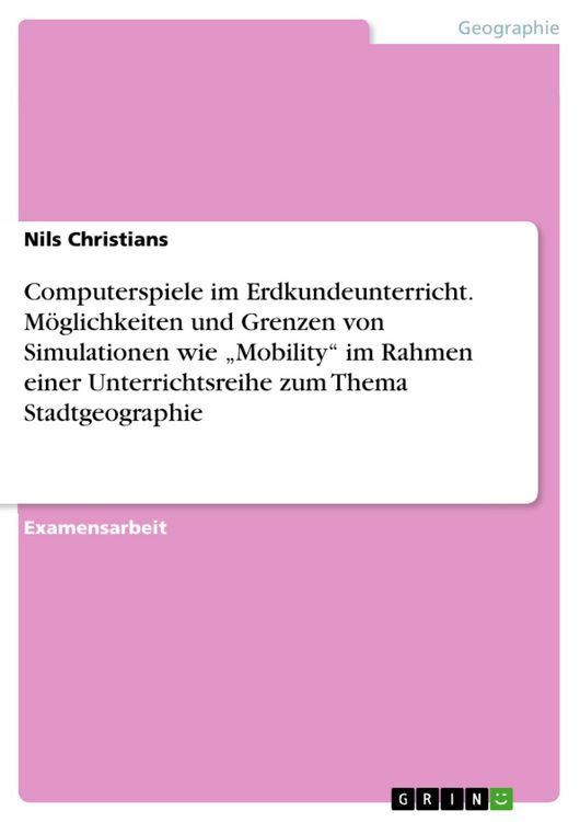 Produktbild: Computerspiele im Erdkundeunterricht. M&ouml;glichkeiten und Grenzen von Simulationen wie "Mobility" im Rahmen einer Unterrichtsreihe zum Thema Stadtgeogra