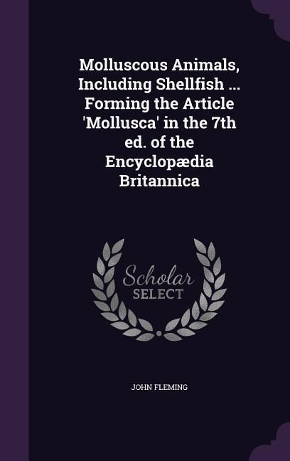 Produktbild: Molluscous Animals, Including Shellfish ... Forming the Article 'Mollusca' in the 7th ed. of the Encyclop&aelig;dia Britannica