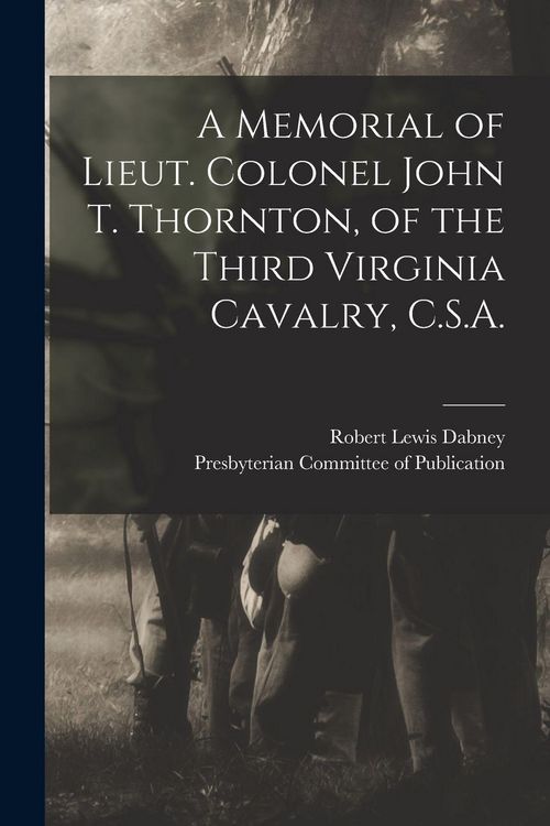 Produktbild: A Memorial of Lieut. Colonel John T. Thornton, of the Third Virginia Cavalry, C.S.A.