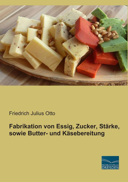Produktbild: Fabrikation von Essig, Zucker, St&auml;rke, sowie Butter- und K&auml;sebereitung