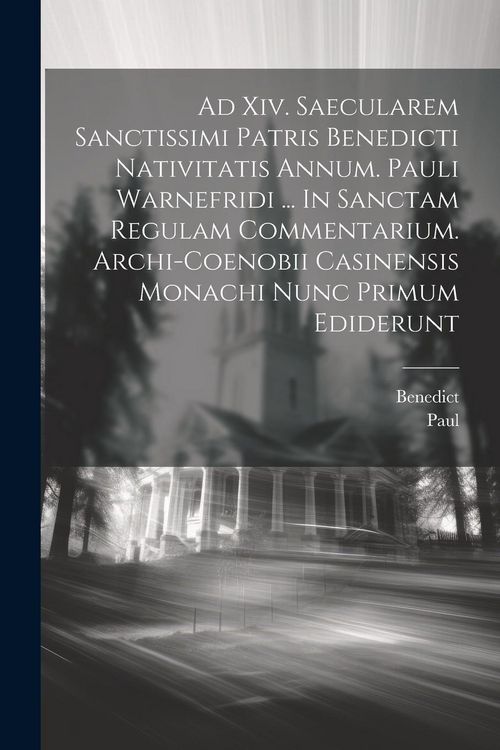 Produktbild: Ad Xiv. Saecularem Sanctissimi Patris Benedicti Nativitatis Annum. Pauli Warnefridi ... In Sanctam Regulam Commentarium. Archi-coenobii Casinensis Mon