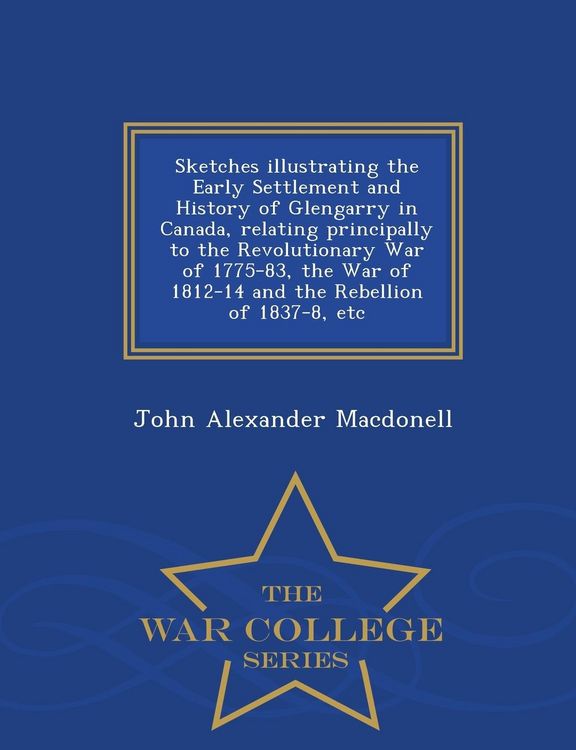 Produktbild: Sketches illustrating the Early Settlement and History of Glengarry in Canada, relating principally to the Revolutionary War of 1775-83, the War of 18